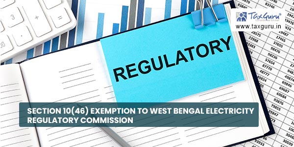 Understanding Section 10(46) of the Income Tax Act: Tax Exemptions for Public Welfare Entities 1 Understanding Section 10(46) of the Income Tax Act: Tax Exemptions for Public Welfare Entities Section 1046 exemption to West Bengal Electricity Regulatory Commission Understanding Section 10(46) of the Income Tax Act: Tax Exemptions for Public Welfare Entities